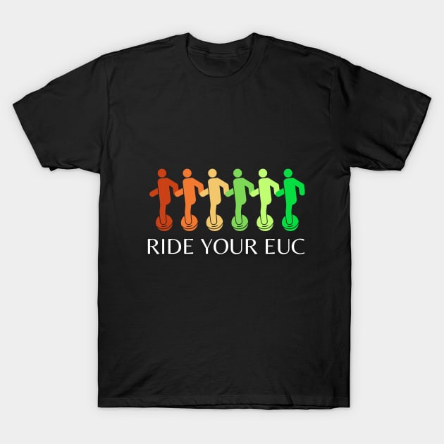 Ride Your EUC T-Shirt by GP SHOP